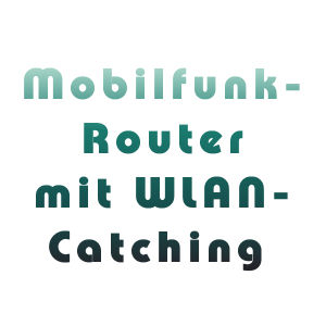 Mobilfunk-Router mit WLAN-Catching