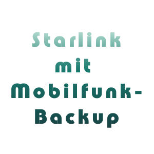 Starlink mit Mobilfunk-Backup